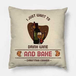 I just want to drink wine and bake Christmas cookies Pillow