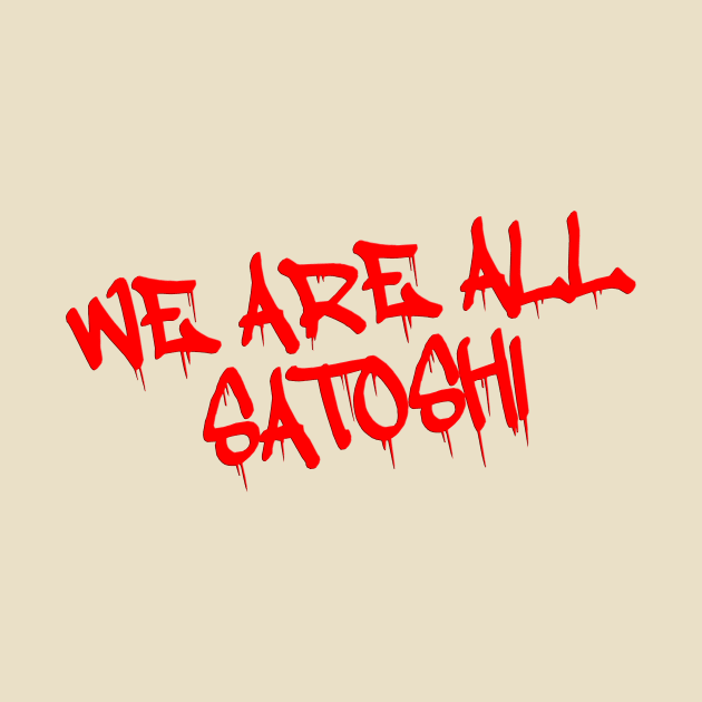 We are all Satoshi - Bitcoin by BigBrainMerch