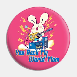 Mother's Day Rabbit Edition You Rock my world Mom Pin