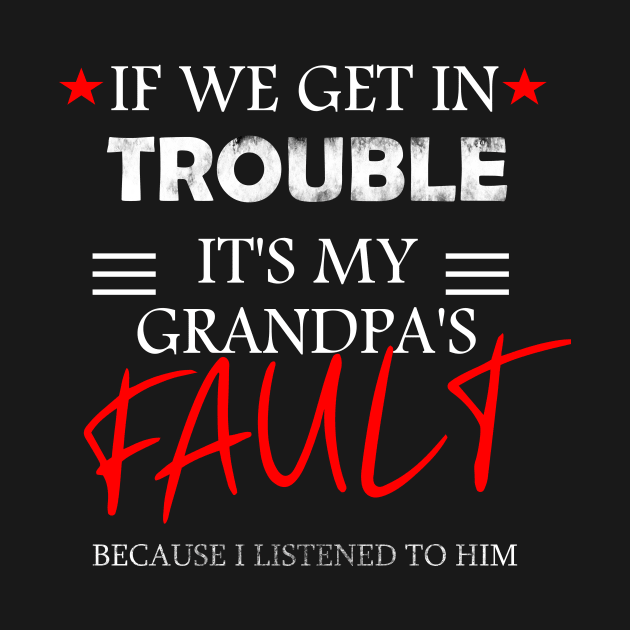 if we get in trouble it's my grandpa's fault by DODG99