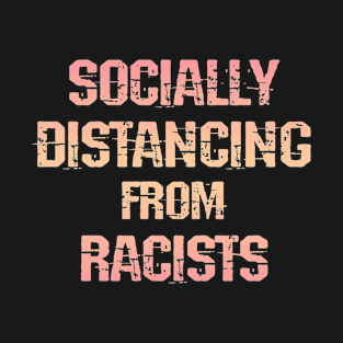 Socially distancing from racists. Stay away from Trump supporters. Trust science, not Trump. Wear a face mask. Masks save lives. Trump lies matter. United against injustice T-Shirt