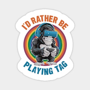 I'd Rather Be Playing Tag Gorilla Monke Tag Gorilla VR Gamer Gift For Men Women Magnet