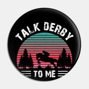 Funny Talk Derby To Men Tee, Kentucky Horse Racing Lover Pin