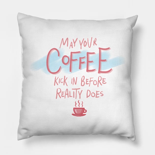 May Your Coffee Kick In Before Reality Does Funny Pink Quote Digital Illustration Pillow by AlmightyClaire