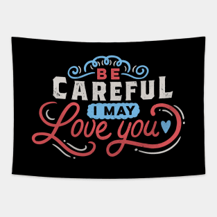 BE CAREFUL: I may love you Tapestry