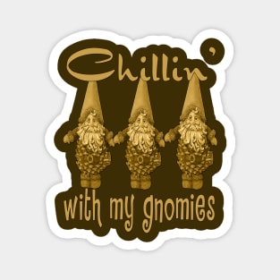 Chillin With My Gnomies Magnet