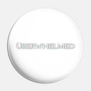 Uberwhelmed Pin