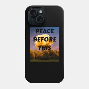 PEACE BEFORE THIS Phone Case