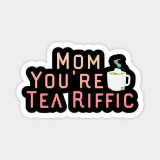 Mom You're Tea Riffic Magnet