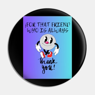 for that friend who is always Pin
