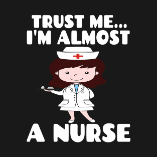 Trust me I'm almost a nurse - nursing student school LVN RN nurse practitioner T-Shirt