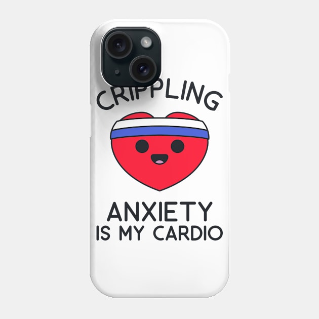 Fitness Shirt - Crippling Anxiety is my Cardio Phone Case by redbarron