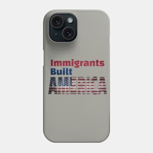 Immigrants Built America Phone Case