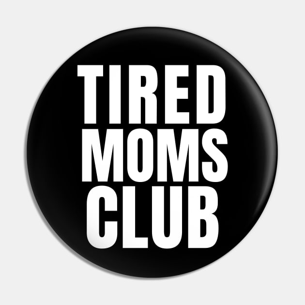 Tired Moms Club Pin by Hello Sunshine