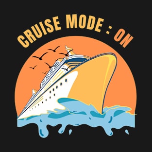 Cruise Mode On T-Shirt