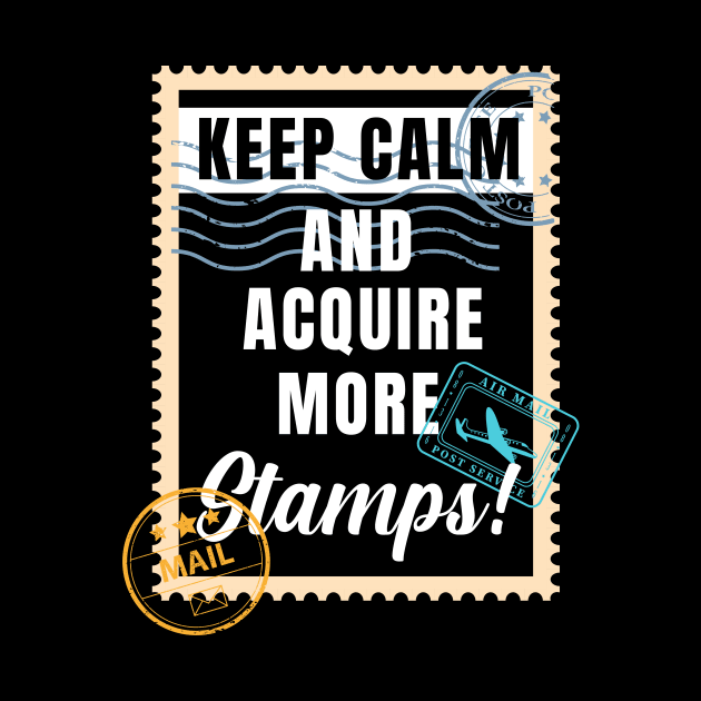 Keep Calm and Acquire More Stamps by maxcode