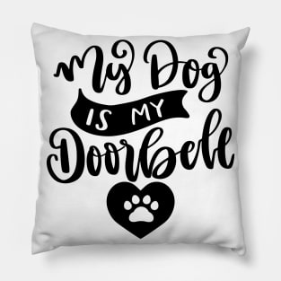 My Dog Is My Doorbell. Funny Dog Or Cat Owner Design For All Dog And Cat Lovers. Pillow