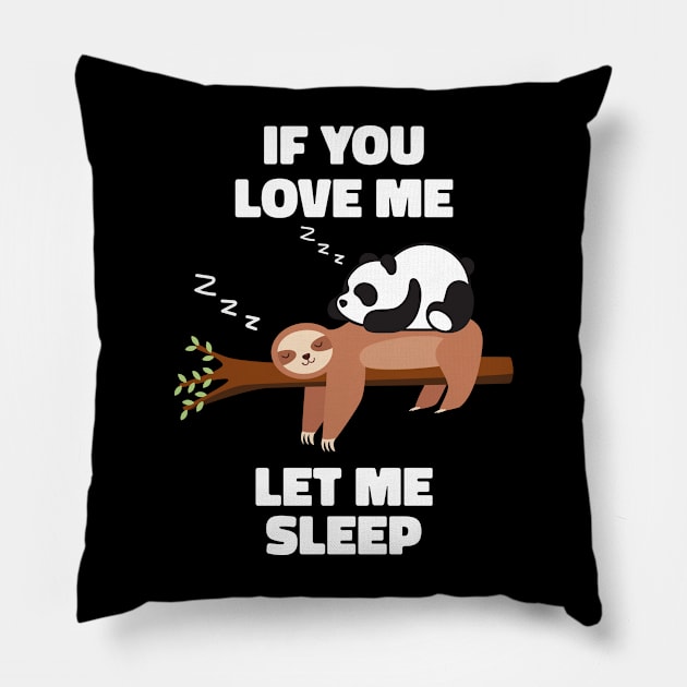 If you Love Me Let Me Sleep Sleeping Sloth and Panda Pillow by uncommontee