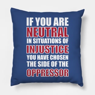 If you are neutral in situations of injustice Pillow