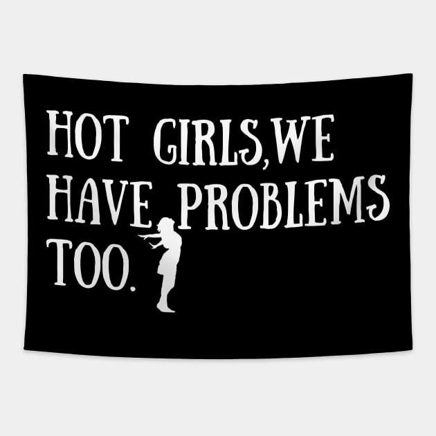 Making Extremely Hot Girls-hot girls we have problems too Tapestry by UltraPod