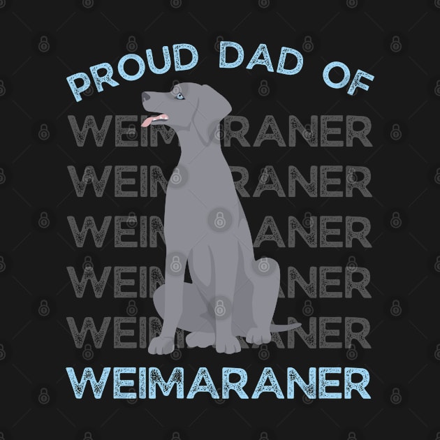 Proud dad of Weimaraner Life is better with my dogs Dogs I love all the dogs by BoogieCreates