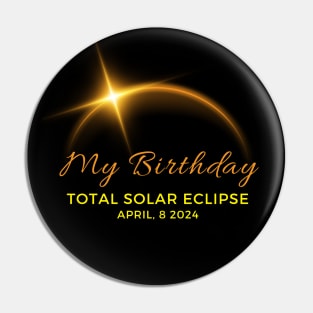 MY BIRTHDAY IS TOTAL SOLAR ECLIPSE 2024 Pin