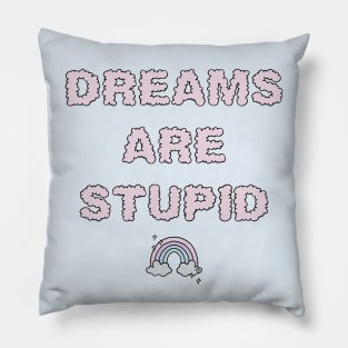 Dreams Are Stupid - Pink Pillow