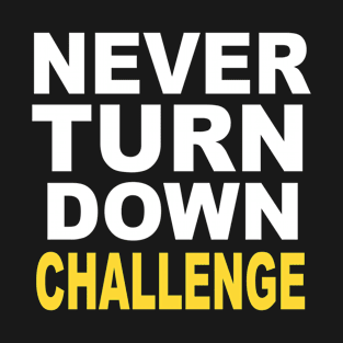 Never Turn Down Challenge T-Shirt