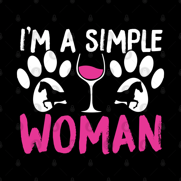 I'm A Simple Woman, Dogs Wine and Horses by TabbyDesigns