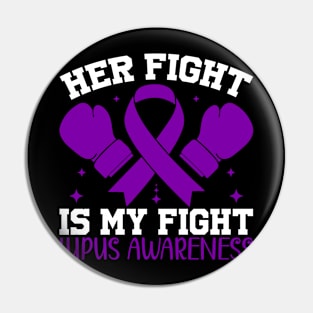 Support Lupus Awareness Her Fight is My Fight Pin