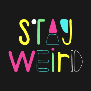 Stay Weird T-Shirt