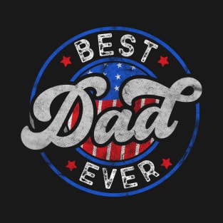 Best Dad Ever Father's Day US Flag Patriotic 4th Of July T-Shirt