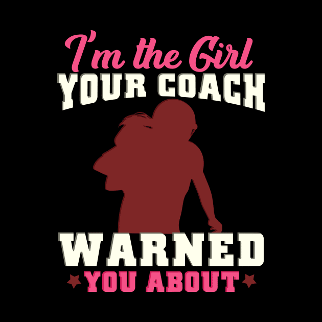 I'm the girl your coach warned you about - Gridiron Gift by biNutz