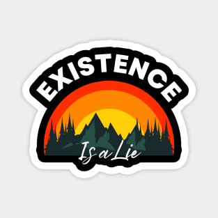 Existence is a lie Existential Quote Magnet