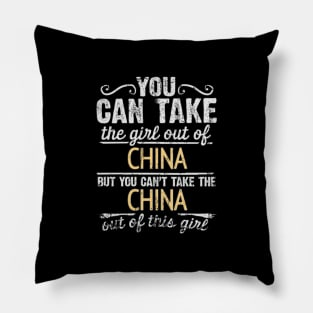 You Can Take The Girl Out Of China But You Cant Take The China Out Of The Girl Design - Gift for Chinese With China Roots Pillow