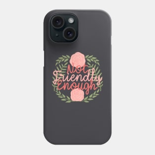 Not friendly enough Phone Case