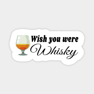 Wish you were whisky t shirt Magnet