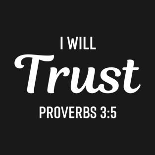 I Will Trust Proverbs 3:5 - Christian Quotes T-Shirt