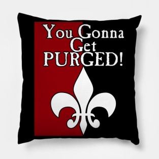 You Gonna Get Purged Fleur De Lis Pillow