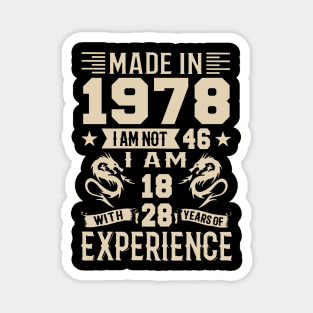 Made In 1978 I Am Not 46 I Am 18 With 28 Years Of Experience Magnet