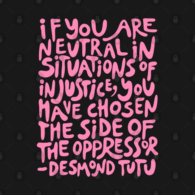 if you are neutral in situations of injustice you have chosen the side of the oppressor (activist quote in groovy pink) by acatalepsys 