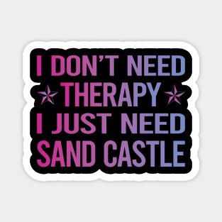 I Dont Need Therapy Sand Castle Magnet