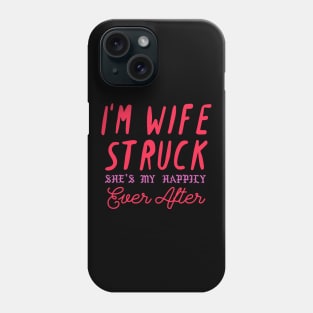 I'm Wife Struck. She's My Happily Ever After Phone Case