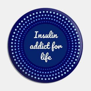 Insulin addict for life - Diabetes blue circle Pin