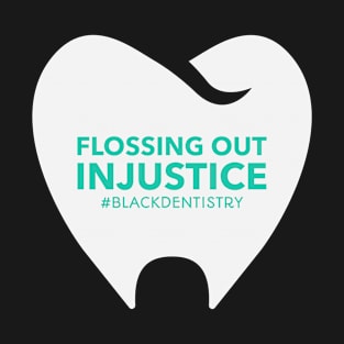 FLOSSING OUT INJUSTICE Black Dentistry T-Shirt