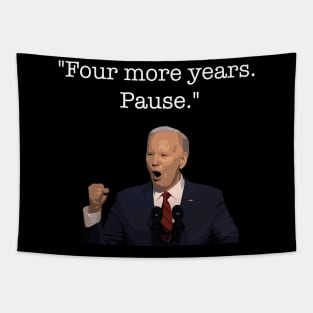 Four More Years Pause Funny Biden Quote Tapestry