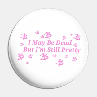 I May Be Dead But I'm Still Pretty (Buffy The Vampire Slayer) Pink Pin