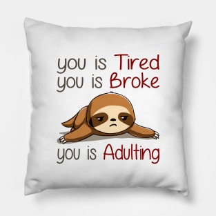 You Is Tired You Is Broke You Is Adulting Sloth Lover Pillow