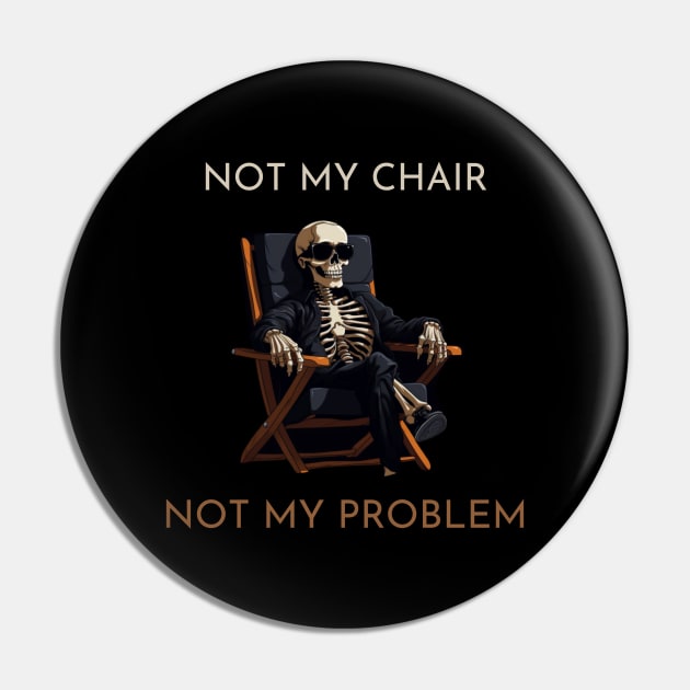 Not my chair, not my problem, skeleton, funny design Pin by Pattyld