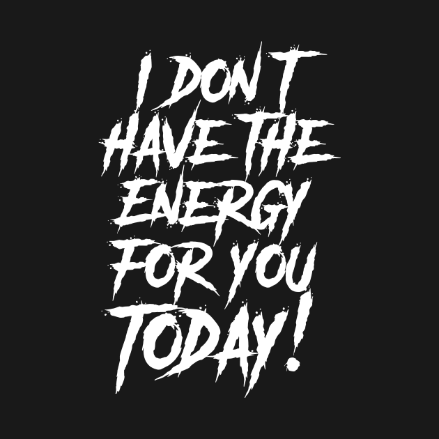 I Don't have the Energy for you Today! by damienmayfield.com